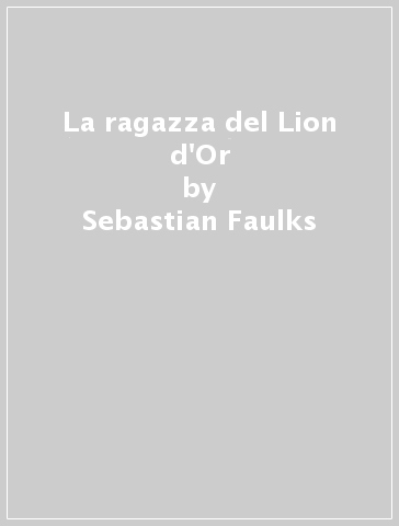 La ragazza del Lion d'Or - Sebastian Faulks