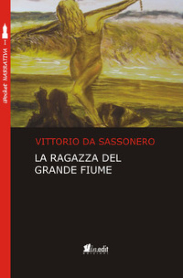 La ragazza del grande fiume - Vittorio Da Sassonero