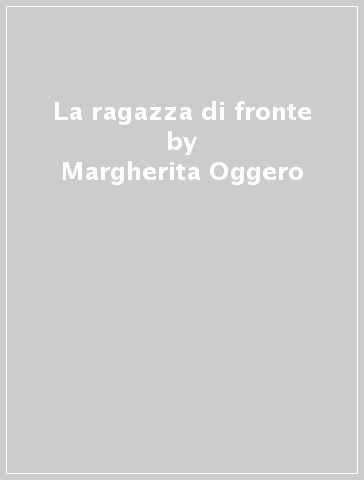 La ragazza di fronte - Margherita Oggero