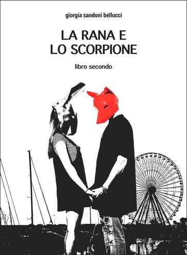 La rana e lo scorpione - Giorgia Sandoni Bellucci