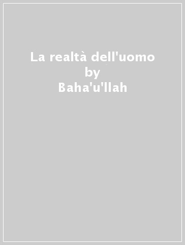 La realtà dell'uomo - Baha