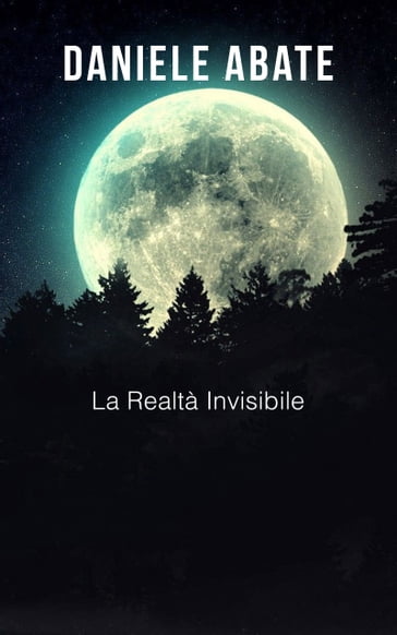 La realtà invisibile - Daniele Abate
