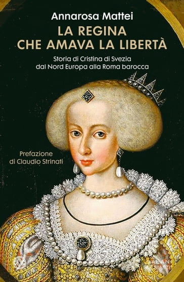 La regina che amava la libertà - Annarosa Mattei Strinati - Claudio Strinati