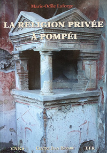 La religion privée à Pompéi - Marie-Odile Laforge