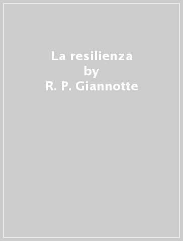 La resilienza - R. P. Giannotte