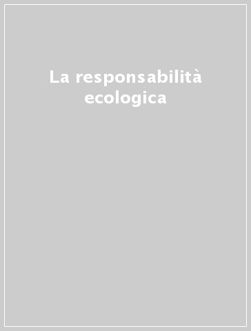 La responsabilità ecologica