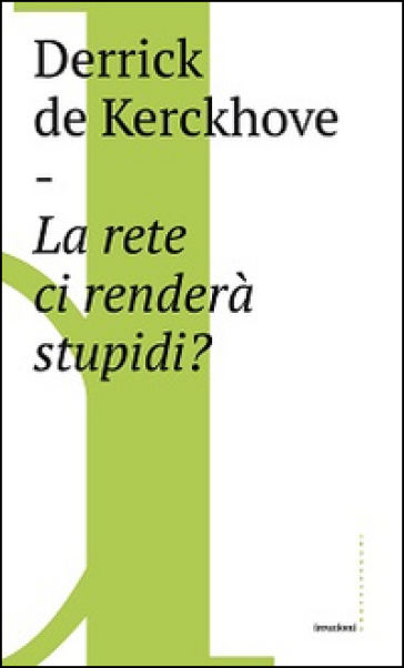 La rete ci renderà stupidi? - Derrick De Kerckhove