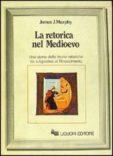 La retorica nel Medioevo - James J. Murphy