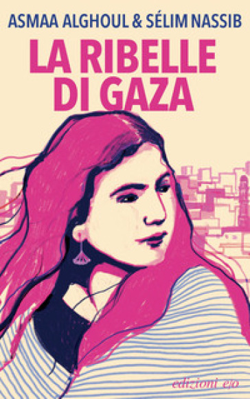 La ribelle di Gaza - Asmaa Alghoul - Sélim Nassib