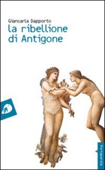 La ribellione di Antigone - Giancarla Dapporto