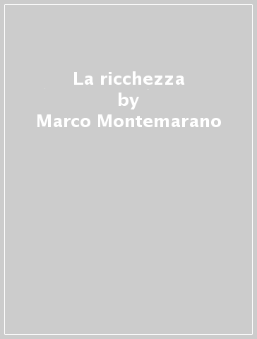 La ricchezza - Marco Montemarano