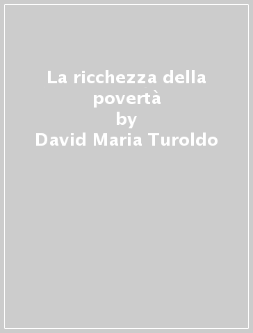 La ricchezza della povertà - David Maria Turoldo