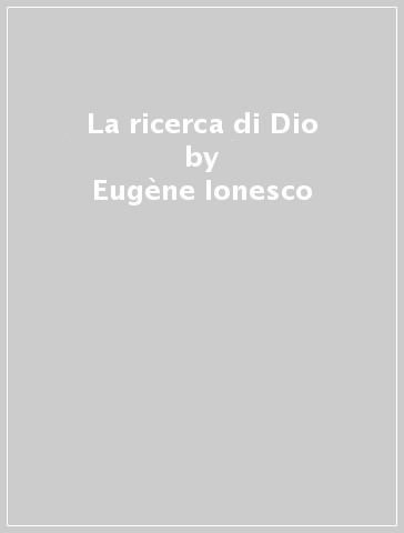 La ricerca di Dio - Eugène Ionesco
