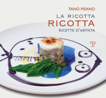 La ricotta ricotta. Ricette - Tano Pisano