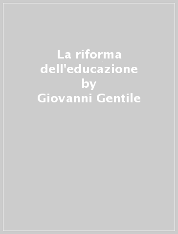 La riforma dell'educazione - Giovanni Gentile