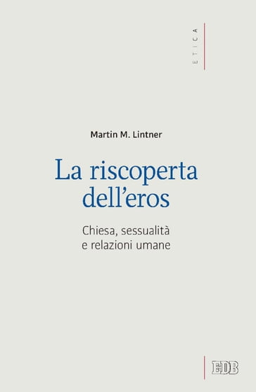 La riscoperta dell'eros - Martin M. Lintner