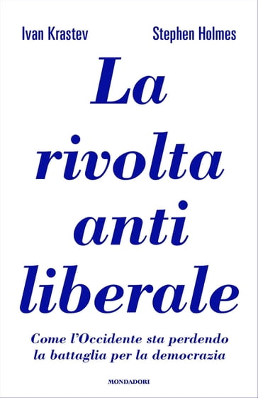 La rivolta antiliberale - Ivan Krastev - Stephen Holmes