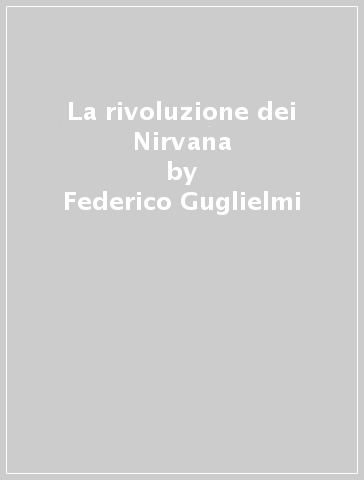 La rivoluzione dei Nirvana - Federico Guglielmi - Elena Raugei