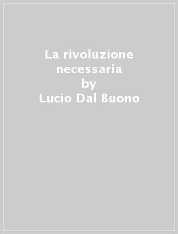 La rivoluzione necessaria - Lucio Dal Buono