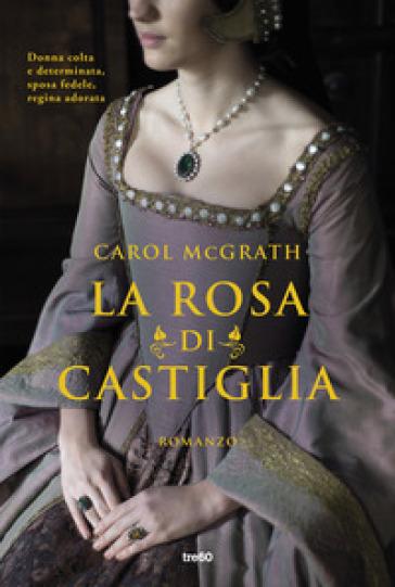 La rosa di Castiglia - Carol McGrath