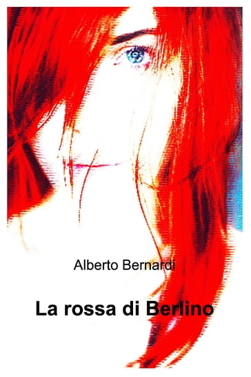 La rossa di Berlino - Alberto Bernardi