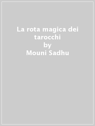 La rota magica dei tarocchi - Mouni Sadhu