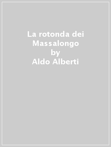 La rotonda dei Massalongo - Aldo Alberti