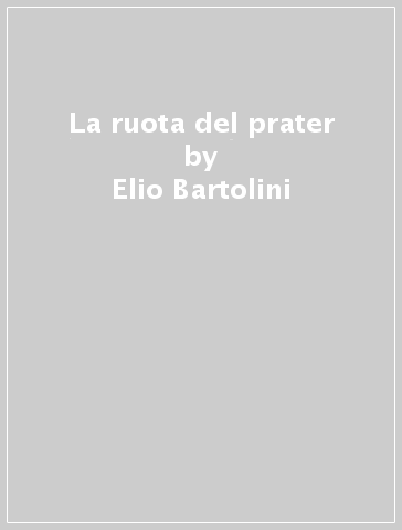 La ruota del prater - Elio Bartolini