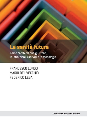 La sanità futura - Federico Lega - Francesco Longo - Mario Del Vecchio