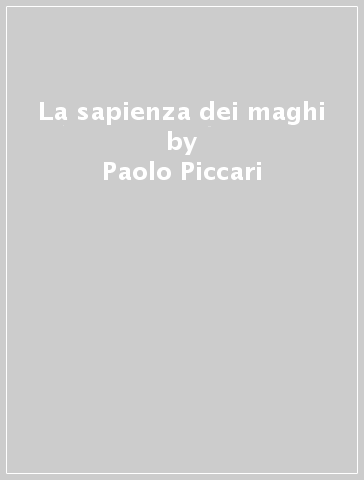 La sapienza dei maghi - Paolo Piccari