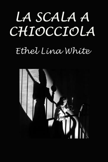 La scala a chiocciola - Ethel Lina White - Silvia Cecchini