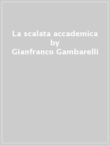 La scalata accademica - Gianfranco Gambarelli