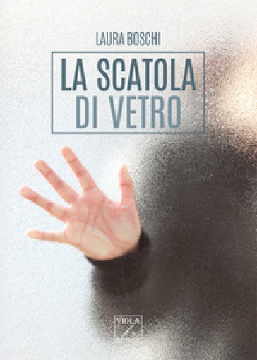 La scatola di vetro - Laura Boschi