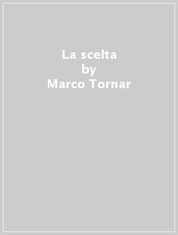 La scelta - Marco Tornar