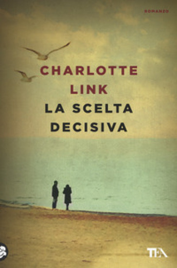 La scelta decisiva - Charlotte Link