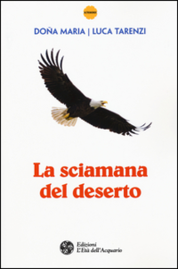 La sciamana del deserto - Dona Maria - Luca Tarenzi