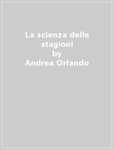 La scienza delle stagioni - Andrea Orlando