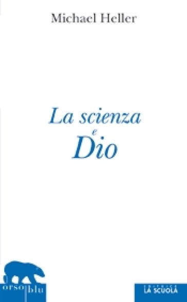 La scienza e dio - Michael Heller