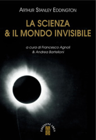 La scienza & il mondo invisibile - Arthur Stanley Eddington | 