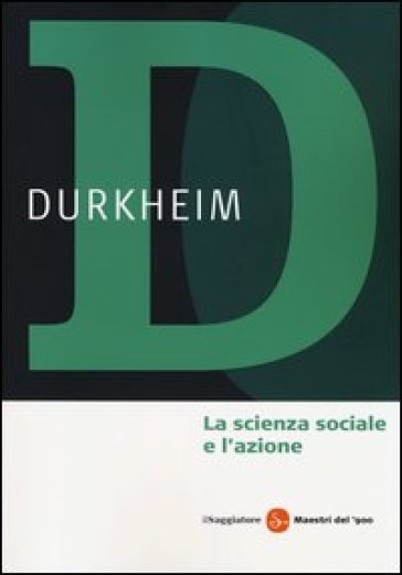 La scienza sociale e l'azione - Emile Durkheim