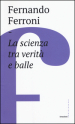 La scienza tra verità e balle