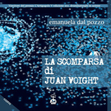 La scomparsa di Juan Voight - Emanuela Dal Pozzo