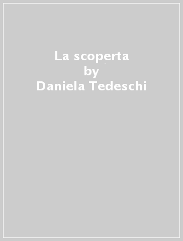 La scoperta - Daniela Tedeschi
