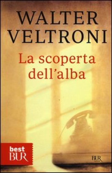 La scoperta dell'alba - Walter Veltroni