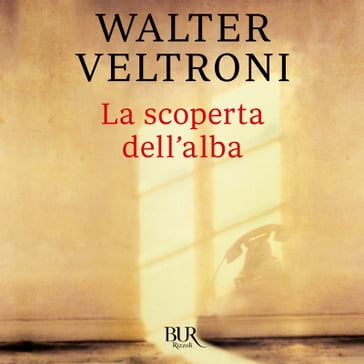 La scoperta dell'alba - Walter Veltroni