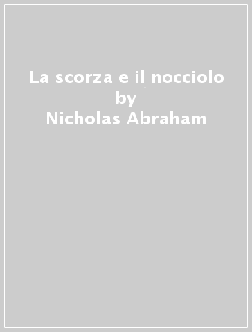 La scorza e il nocciolo - Nicholas Abraham - Maria Torok