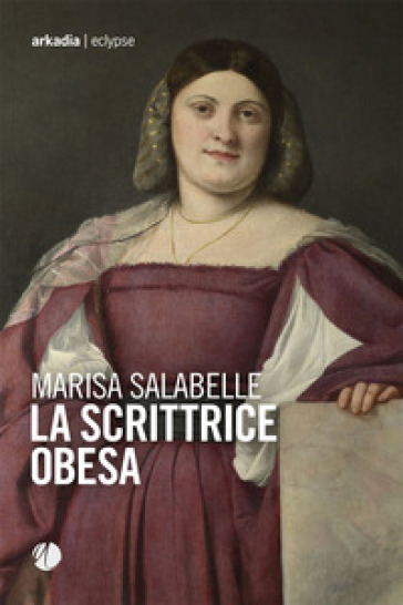 La scrittrice obesa - Marisa Salabelle