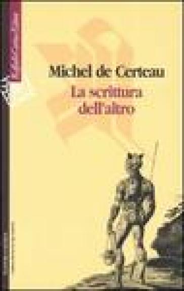 La scrittura dell'altro - Michel De Certeau