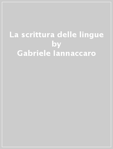 La scrittura delle lingue - Gabriele Iannaccaro | 