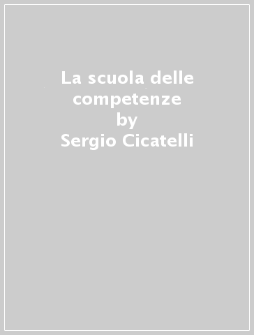 La scuola delle competenze - Sergio Cicatelli